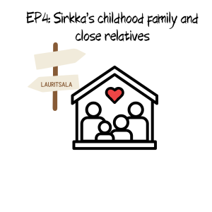 EP 4: Sirkka’s childhood family and close relatives