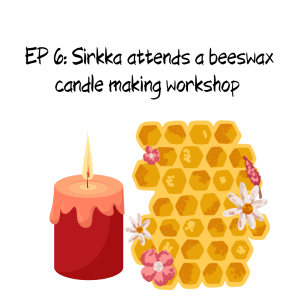 EP 6: Sirkka attends a beeswax candle making workshop