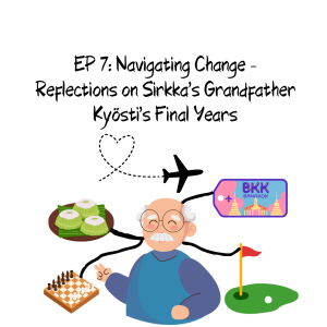 EP 7: Navigating Change – Reflections on Sirkka's Grandfather Kyösti’s Final Years