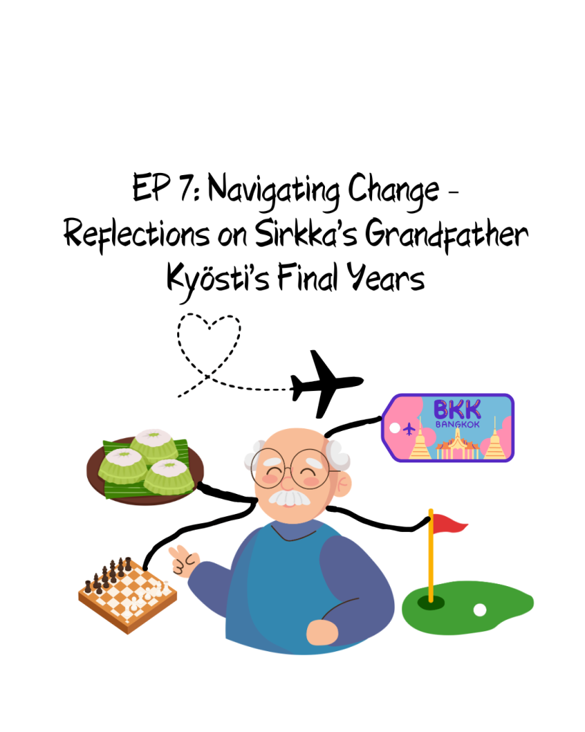 EP 7: Navigating Change – Reflections on Sirkka's Grandfather Kyösti’s Final Years