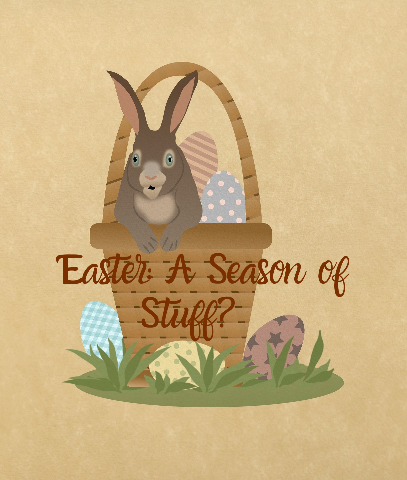 Easter: A Season of Stuff?